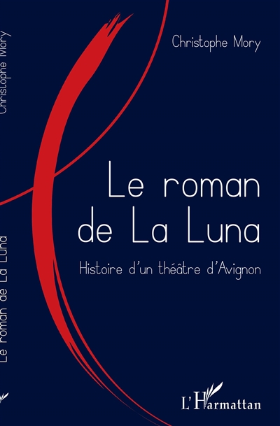 Le roman de La Luna : histoire d'un théâtre d'Avignon