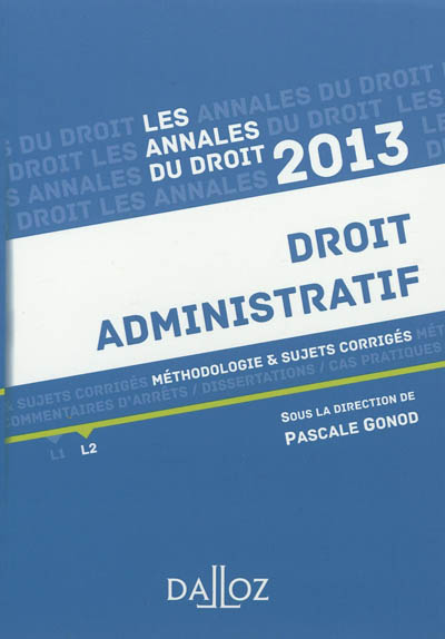 Droit administratif, 2013 : méthodologie & sujets corrigés, L2