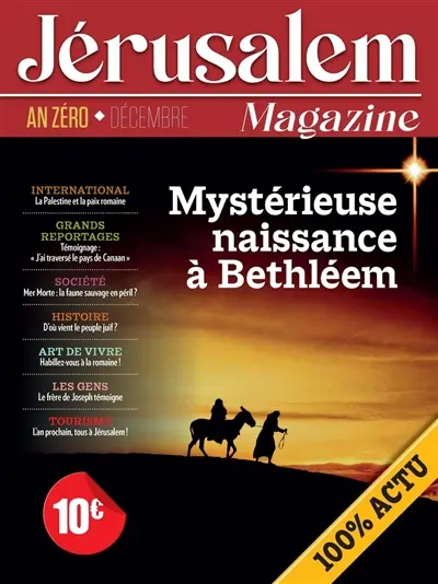 Jérusalem magazine : décembre, an zéro : mystérieuse naissance à Bethléem Jérusalem magazine : décembre, an zéro : mystérieuse naissance à Bethléem