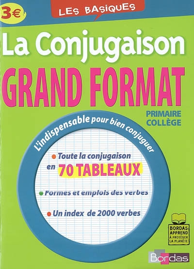 La conjugaison grand format : primaire, collège : toute la conjugaison en 70 tableaux, formes et emplois des verbes, un index de 2.000 verbes