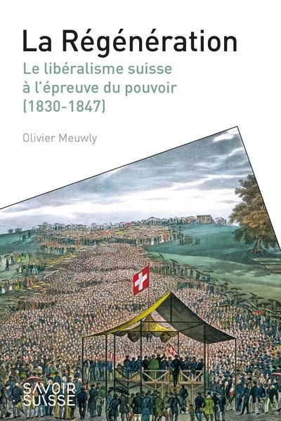 La Régénération : le libéralisme suisse à l'épreuve du pouvoir (1830-1847)