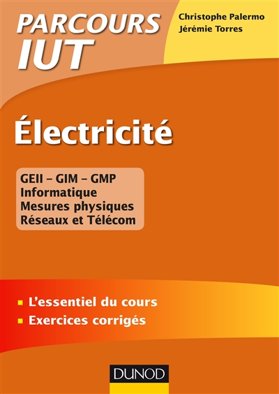 Electricité : GEII-GIM-GMP, informatique, mesures physiques, réseaux et Télécom : l'essentiel du cours, exercices corrigés