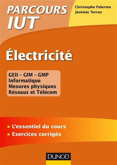 Electricité : GEII-GIM-GMP, informatique, mesures physiques, réseaux et Télécom : l'essentiel du cours, exercices corrigés