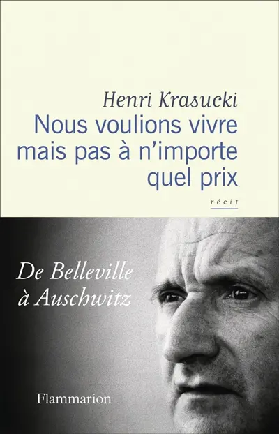 Nous voulions vivre, mais pas à n'importe quel prix : de Belleville à Auschwitz