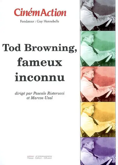 CinémAction, n° 125. Tod Browning, fameux inconnu