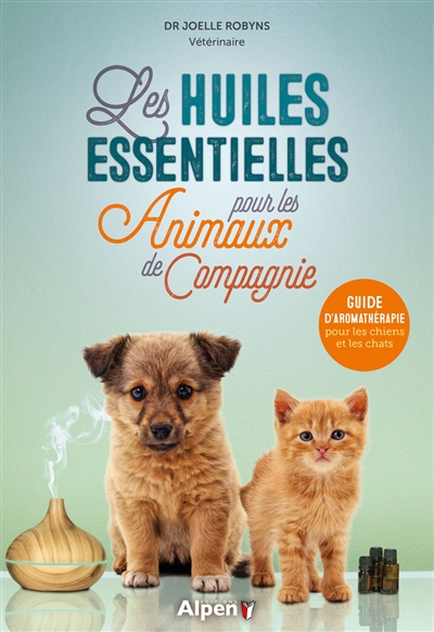 Les huiles essentielles pour les animaux de compagnie : guide d'aromathérapie pour les chiens et les chats