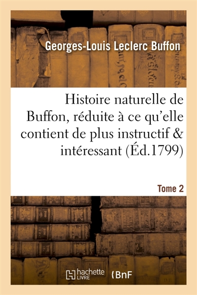 Histoire naturelle de Buffon, réduite à ce qu'elle contient de plus instructif Tome 2 : et de plus intéressant.