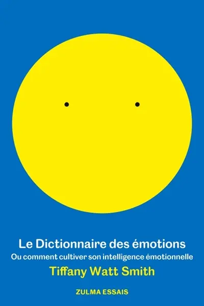 Le dictionnaire des émotions ou Comment cultiver son intelligence émotionnelle