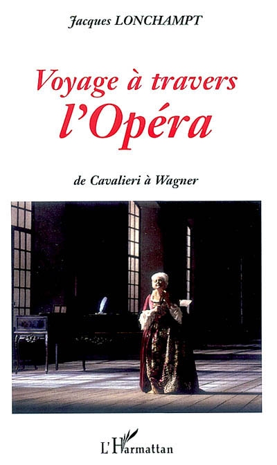 Voyage à travers l'opéra : de Cavalieri à Wagner