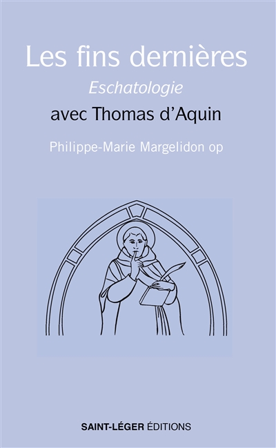 Les fins dernières : eschatologie : avec Thomas d'Aquin