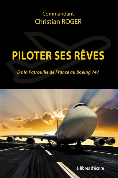 Piloter ses rêves : De la Patrouille de France au Boeing 747