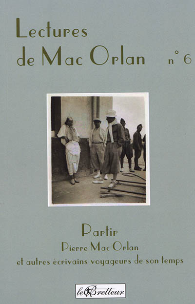 Lectures de Mac Orlan, n° 6. Partir : Mac Orlan et autres écrivains voyageurs de son temps