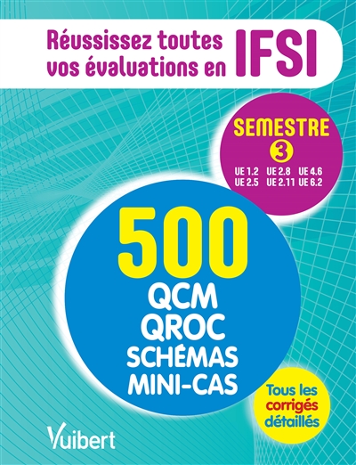 Réussissez toutes vos évaluations en IFSI : semestre 3 : 500 QCM, QROC, schémas, mini-cas, tous les corrigés détaillés