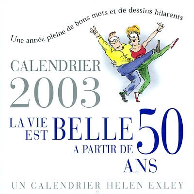 La vie est belle à partir de 50 ans : une année pleine de bons mots et de dessins hilarants : calendrier 2003