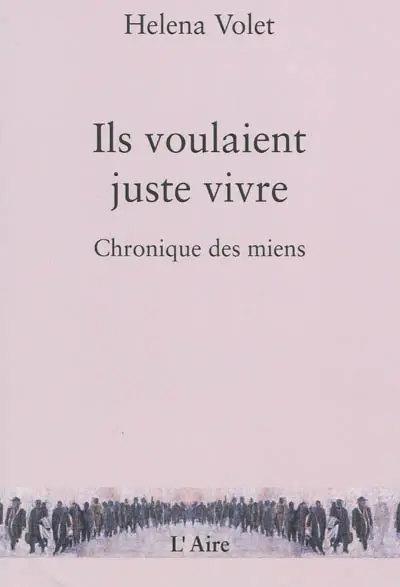 Ils voulaient juste vivre : chronique des miens