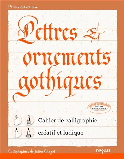 Lettres & ornements gothiques : cahier de calligraphie créatif et ludique Lettres & ornements gothiques : cahier de calligraphie créatif et ludique
