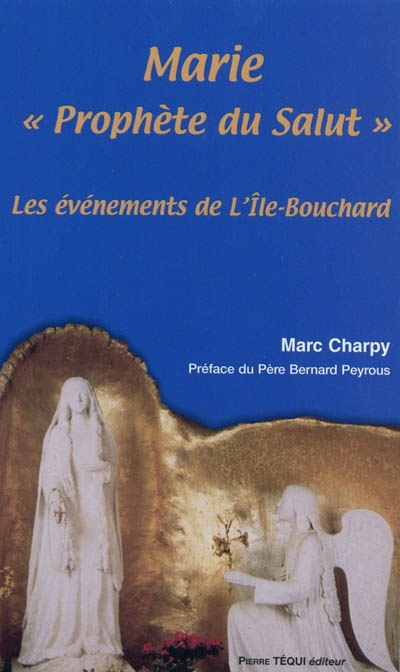 Marie, prophète du salut : les événements de l'Ile-Bouchard