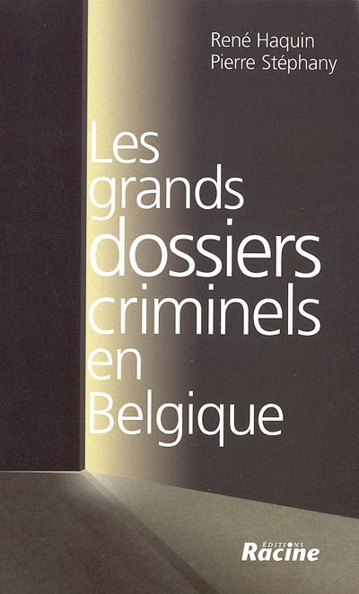 Les grands dossiers criminels en Belgique. Vol. 1