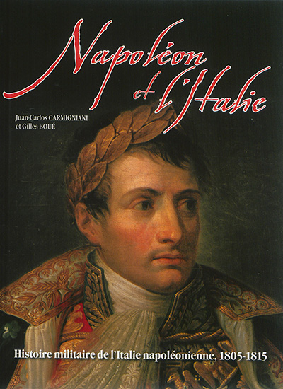 Napoléon et l'Italie : Histoire militaire de l'Italie napoléonienne, 1805-1815