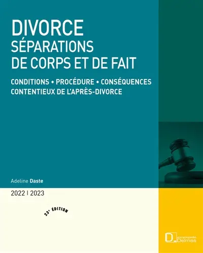 Divorce : séparations de corps et de fait, 2022-2023 : conditions, procédure, conséquences, contentieux de l'après-divorce