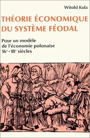 Théorie économique du système féodal : pour un modèle de l'économie polonaise, 16e-18e siècle