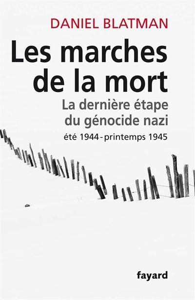 Les marches de la mort : la dernière étape du génocide nazi, été 1944-printemps 1945
