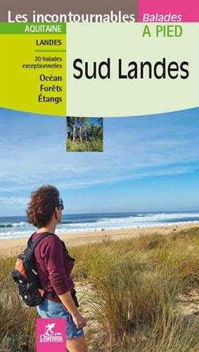 Sud Landes : Aquitaine, Landes : 20 balades exceptionnelles, océan, forêts, étangs