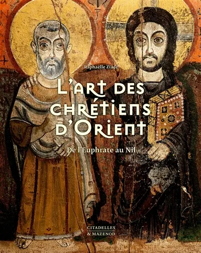L'art des chrétiens d'Orient : de l'Euphrate au Nil