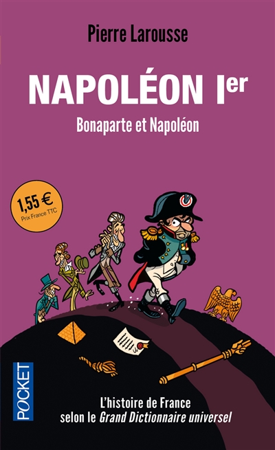 Napoléon Ier : Bonaparte contre Napoléon : textes extraits du Grand dictionnaire universel du XIXe siècle