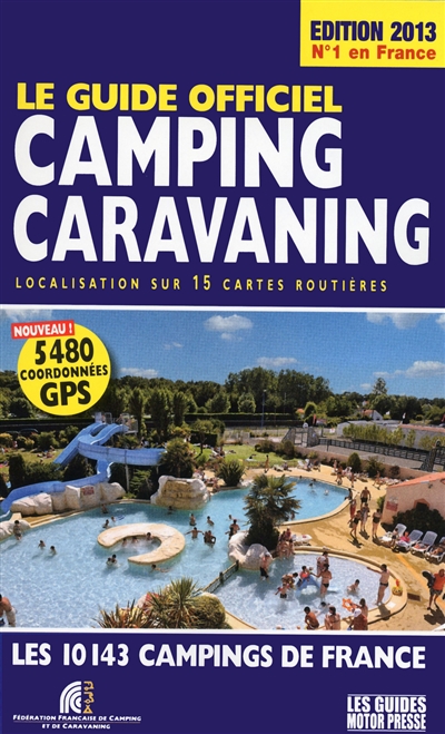 Le guide officiel camping-caravaning : localisation sur 15 cartes routières : les 10.143 campings de France
