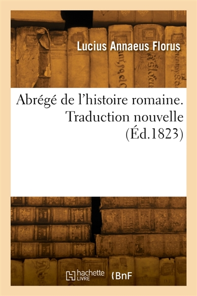 Abrégé de l'histoire romaine. Traduction nouvelle