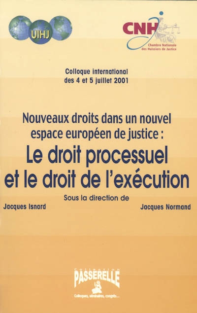 Nouveaux droits dans un nouvel espace européen de justice : le droit processuel et le droit de l'exécution : colloque international, 4-5 juillet 2001