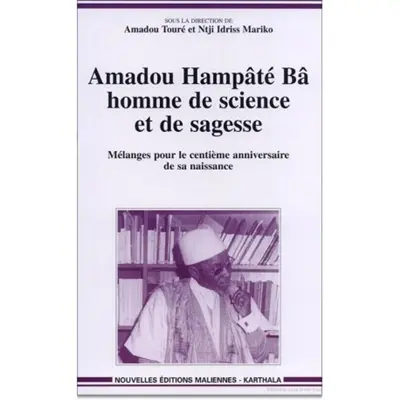 Amadou Hampâté Bâ, homme de science et de sagesse : mélanges pour le centième anniversaire de la naissance d'Hampâté Bâ