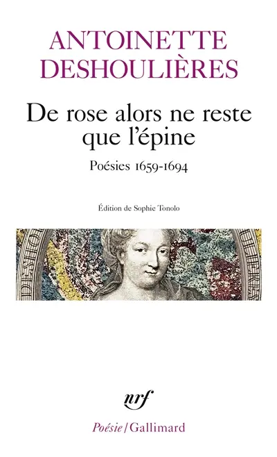 De rose alors ne reste que l'épine : poésies 1659-1694
