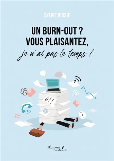 Un burn-out ? : Vous plaisantez, je n'ai pas le temps !