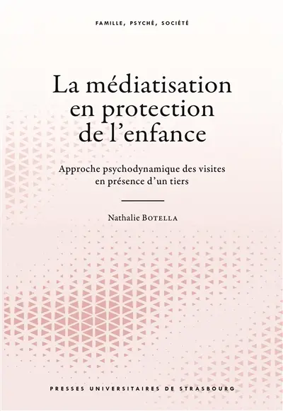 La médiatisation en protection de l'enfance : approche psychodynamique des visites en présence d'un tiers