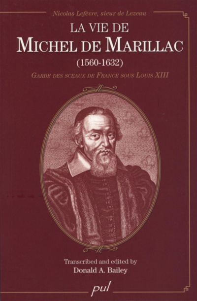 La vie de Michel de Marillac (1560-1632) : garde des sceaux de France sous Louis XIII