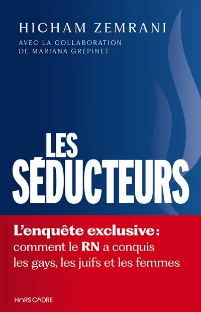 Les séducteurs : l'enquête exclusive : comment le RN a conquis les gays, les Juifs et les femmes