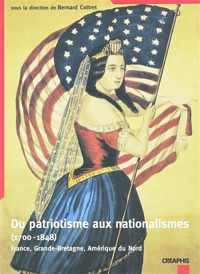 Du patriotisme aux nationalismes (1700-1848) : France, Grande-Bretagne, Amérique du Nord