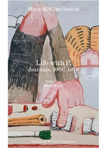 Life with P. The Journal of Musa Mckim Guston 1966-1976