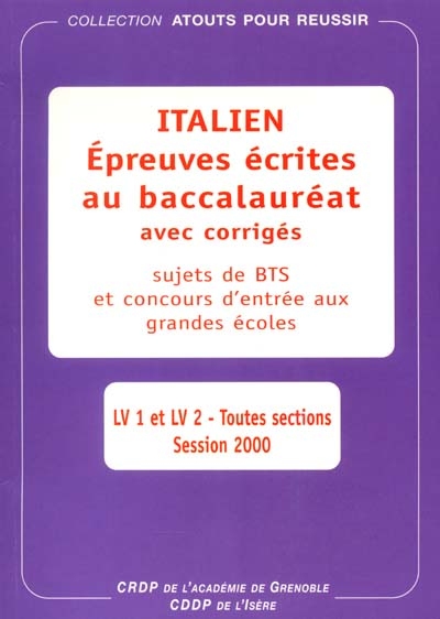 Epreuves écrites d'italien au baccalauréat, avec corrigés, sujets de BTS et concours d'entrée aux grandes écoles : LV1 et LV2 toutes sections, session 2000
