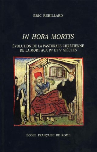 In hora mortis : évolution de la pastorale chrétienne de la mort aux IVe et Ve siècles dans l'Occident latin