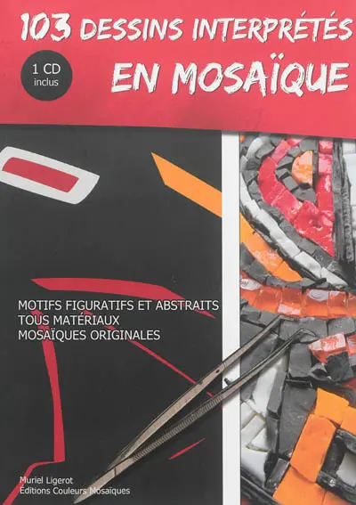 103 dessins interprétés en mosaïque : motifs figuratifs et abstraits, tous matériaux, mosaïques originales