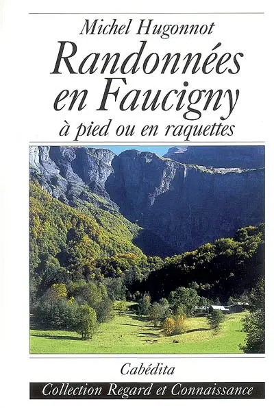 Randonnées en Faucigny : 250 petites et grandes courses à pied ou en raquettes