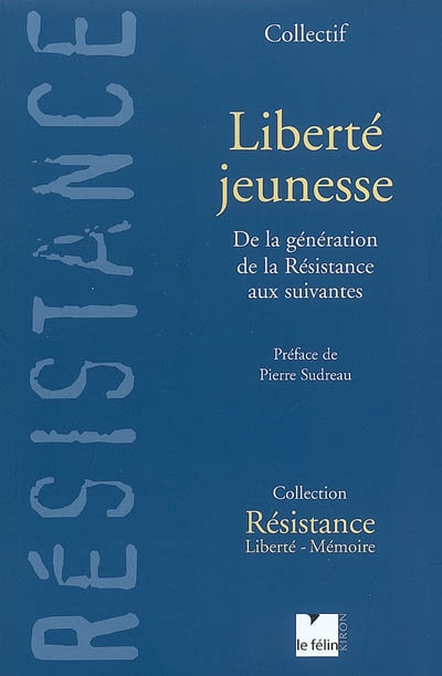 Liberté jeunesse : de la génération de la Résistance aux suivantes : 10e anniversaire de Résistance-Liberté-Mémoire
