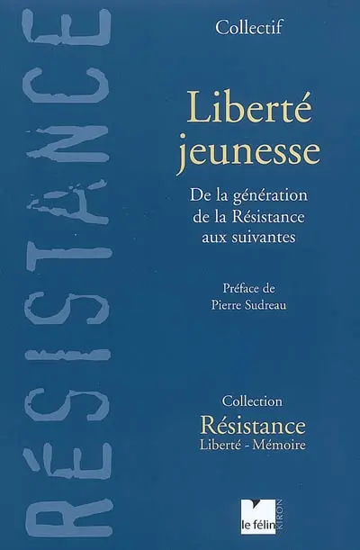 Liberté jeunesse : de la génération de la Résistance aux suivantes : 10e anniversaire de Résistance-Liberté-Mémoire