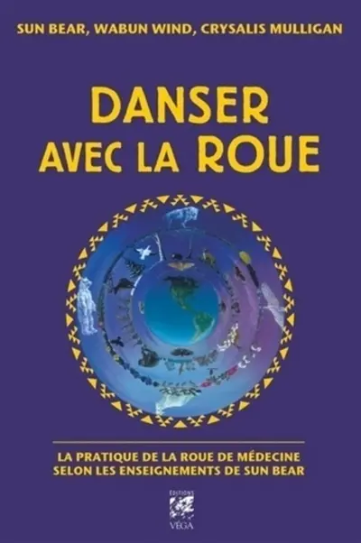 Danser avec la roue : la pratique de la roue de médecine selon les enseignements de Sun Bear