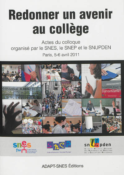 Redonner un avenir au collège : actes du colloque organisé par le SNES, le SNEP et le SNUPDEN, Paris, 5-6 avril 2011