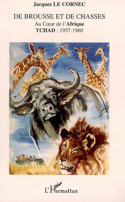 De brousse et de chasses : au coeur de l'Afrique : Tchad, 1957-1960