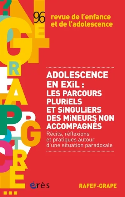 Revue de l'enfance et de l'adolescence, n° 96. Adolescence en exil : les parcours pluriels et singuliers des mineurs non accompagnés : récits, réflexions et pratiques autour d'une situation paradoxale